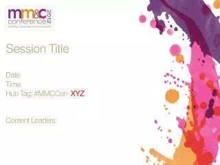 Session Title Date Time Hub Tag: # MMCCon XYZ