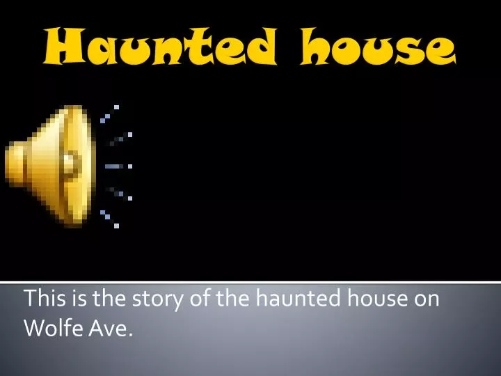 this is the story of the haunted house on wolfe a ve
