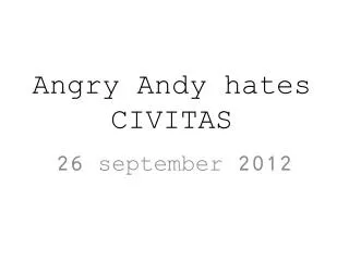 Angry Andy hates CIVITAS