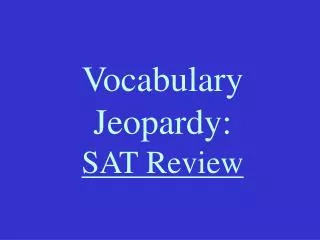Vocabulary Jeopardy: SAT Review