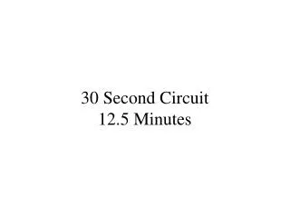 30 Second Circuit 12.5 Minutes