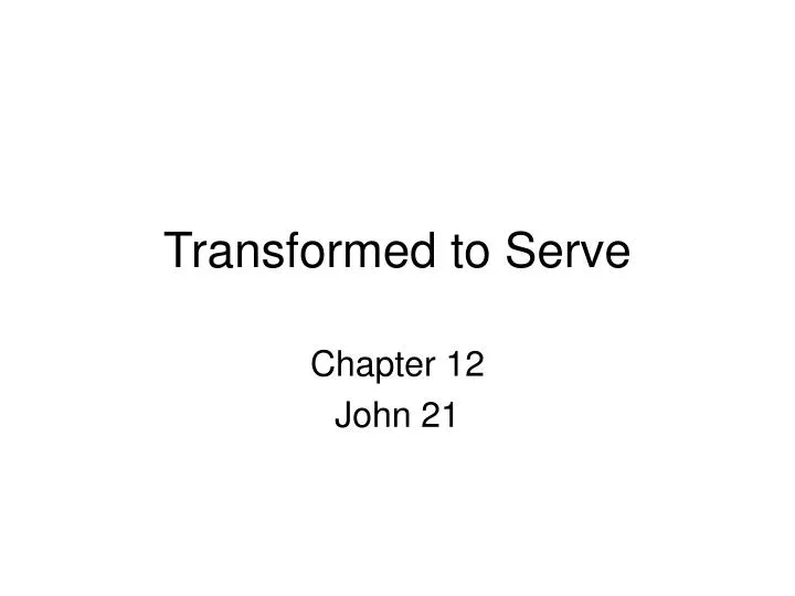 transformed to serve