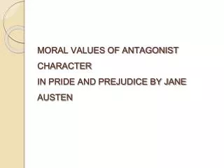 MORAL VALUES OF ANTAGONIST CHARACTER IN PRIDE AND PREJUDICE BY JANE AUSTEN