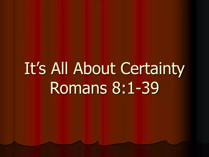 it s all about certainty romans 8 1 39