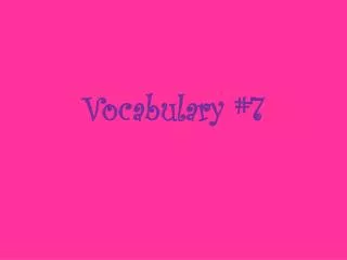 Vocabulary #7