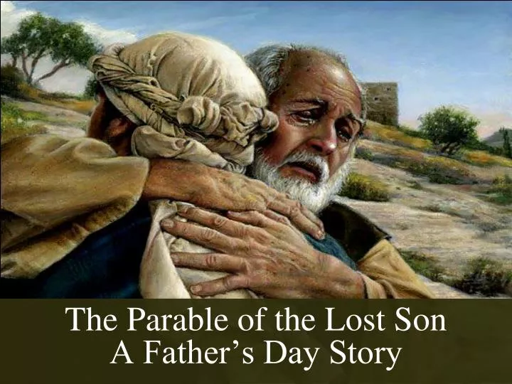 the parable of the lost son a father s day story