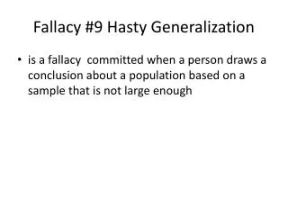 Fallacy #9 Hasty Generalization