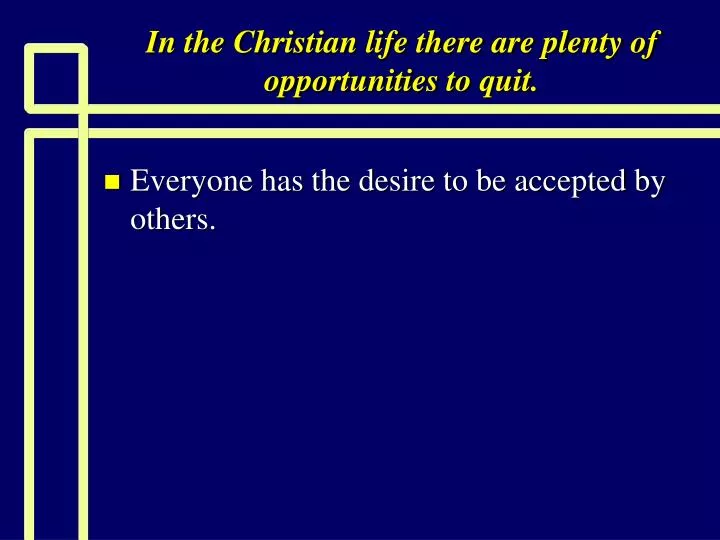 in the christian life there are plenty of opportunities to quit