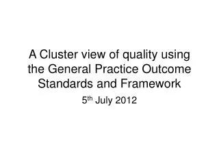 A Cluster view of quality using the General Practice Outcome Standards and Framework