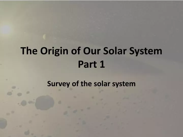 the origin of our solar system part 1