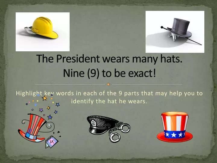 the president wears many hats nine 9 to be exact