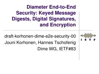 draft-korhonen-dime-e2e-security-00 Jouni Korhonen , Hannes Tschofenig Dime WG, IETF#83