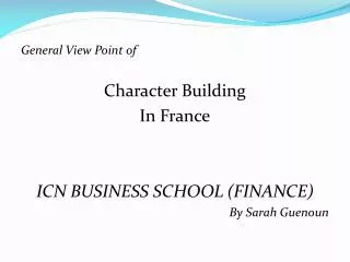 General View Point of Character Building In France ICN BUSINESS SCHOOL (FINANCE)