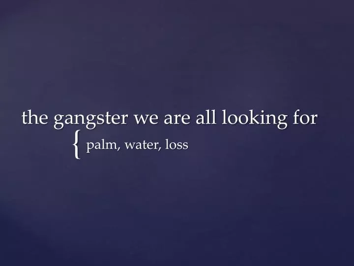 the gangster we are all looking for
