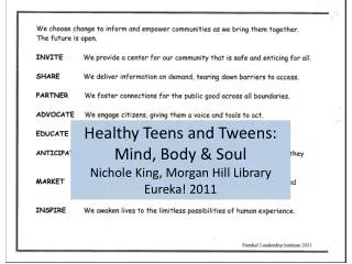 Healthy Teens and Tweens: Mind, Body &amp; Soul Nichole King, Morgan Hill Library Eureka! 2011