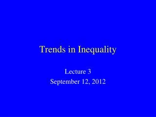 Trends in Inequality