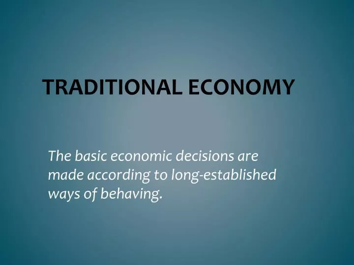 the basic economic decisions are made according to long established ways of behaving