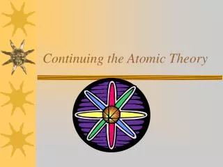 Continuing the Atomic Theory