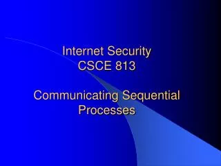 Internet Security CSCE 813 Communicating Sequential Processes