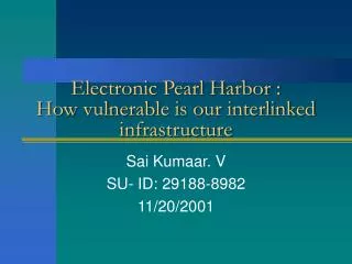 Electronic Pearl Harbor : How vulnerable is our interlinked infrastructure