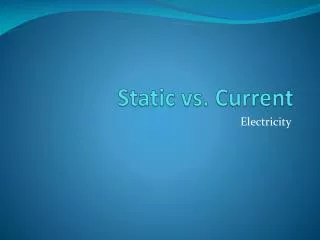 Static vs. Current