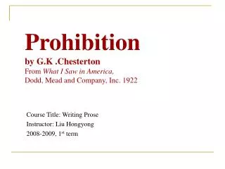 Prohibition by G.K .Chesterton From What I Saw in America, Dodd, Mead and Company, Inc. 1922