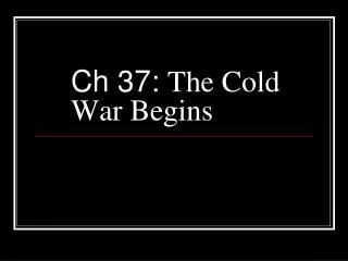 Ch 37: The Cold War Begins