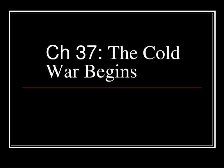 ch 37 the cold war begins