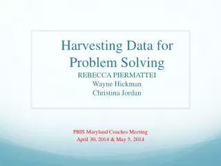 Harvesting Data for Problem Solving REBECCA PIERMATTEI Wayne Hickman Christina Jordan