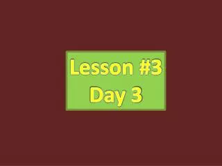 Lesson #3 Day 3