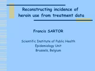 Francis SARTOR Scientific Institute of Public Health Epidemiology Unit Brussels, Belgium