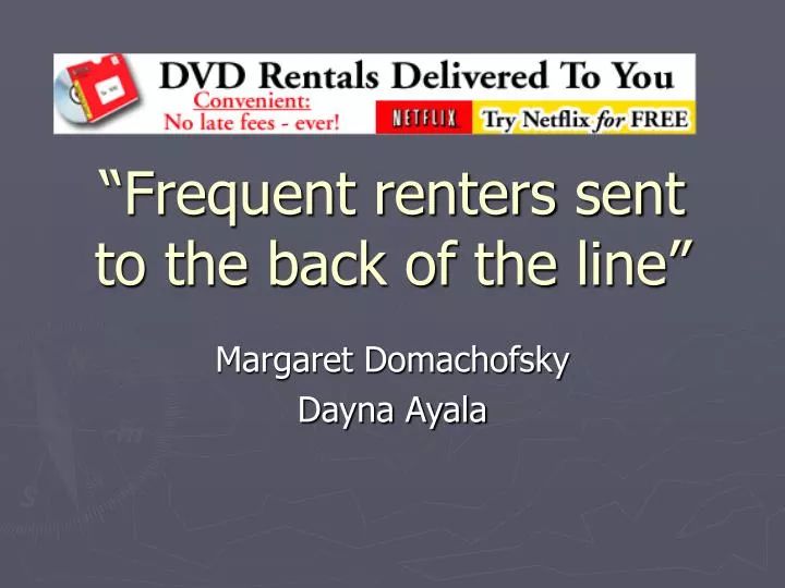frequent renters sent to the back of the line