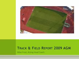Track &amp; Field Report 2009 AGM