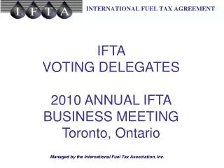 IFTA VOTING DELEGATES 2010 ANNUAL IFTA BUSINESS MEETING Toronto, Ontario