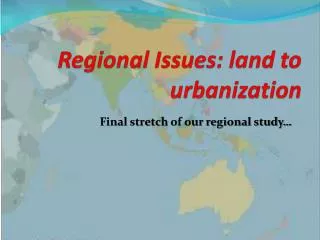 Regional Issues : land to urbanization