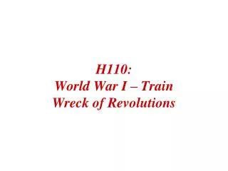 H110: World War I – Train Wreck of Revolutions