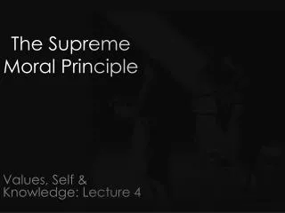 Values, Self &amp; Knowledge: Lecture 4