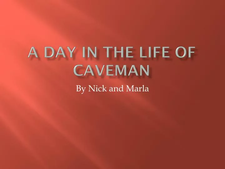 a day in the life of caveman