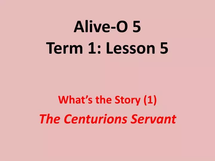 alive o 5 term 1 lesson 5