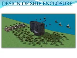 DESIGN OF SHIP ENCLOSURE