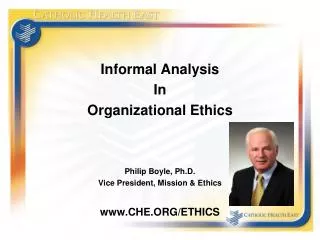 Informal Analysis In Organizational Ethics Philip Boyle, Ph.D. Vice President, Mission &amp; Ethics