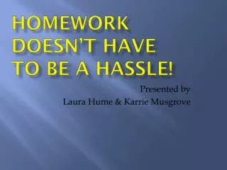 Homework Doesn’t Have To Be A Hassle!