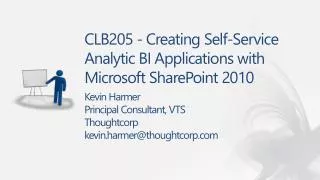 CLB205 - Creating Self-Service Analytic BI Applications with Microsoft SharePoint 2010