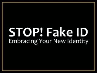 STOP! Fake ID