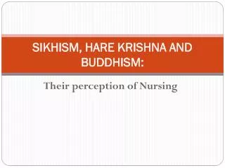 SIKHISM, HARE KRISHNA AND BUDDHISM :