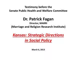 Testimony before the Senate Public Health and Welfare Committee Dr. Patrick Fagan