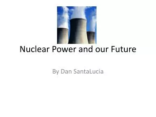 Nuclear Power and our Future