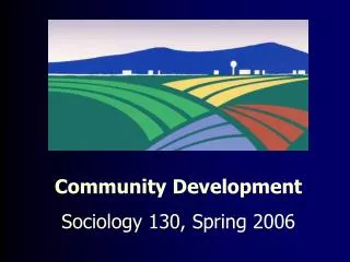 Community Development Sociology 130, Spring 2006