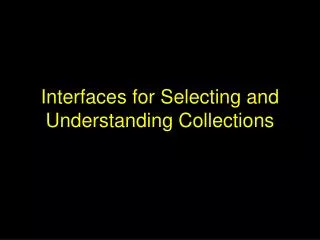 Interfaces for Selecting and Understanding Collections