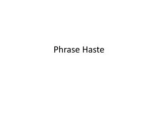 Phrase Haste